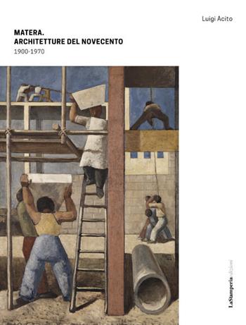 Matera. Architetture del Novecento 1900-1970. Ediz. illustrata - Luigi Acito - Libro La Stamperia Liantonio 2017 | Libraccio.it