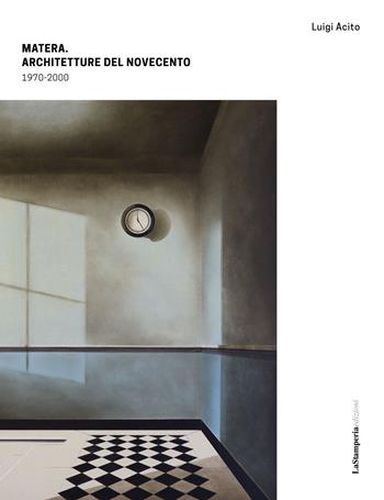 Matera. Architetture del Novecento 1970-2000. Ediz. illustrata - Luigi Acito - Libro La Stamperia Liantonio 2021 | Libraccio.it