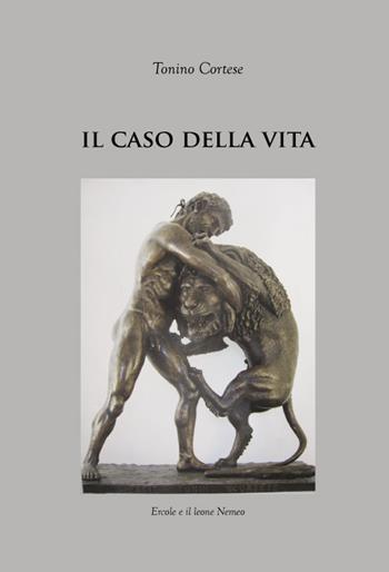 Il caso della vita - Tonino Cortese - Libro La Stamperia Liantonio 2022 | Libraccio.it
