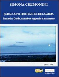 I racconti fantastici del Garda, narrativa e leggenda si incontrano - Simona Cremonini - Libro presentARTsì 2012, Narrativa | Libraccio.it
