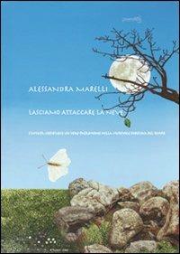 Lasciamo attaccare la neve. L'umiltà costituisce un vero patrimonio nella mutevole fortuna del tempo - Alessandra Marelli - Libro presentARTsì 2012, Margini | Libraccio.it