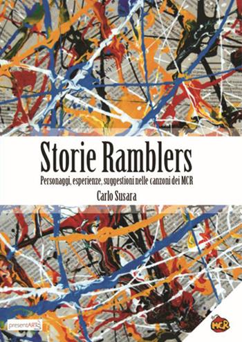 Storie Ramblers. Personaggi, esperienze, suggestioni nelle canzoni dei MCR - Carlo Susara - Libro presentARTsì 2015 | Libraccio.it