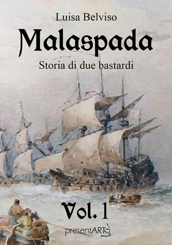 Malaspada. Storia di due bastardi. Vol. 1 - Luisa Belviso - Libro presentARTsì 2017, Narrativa | Libraccio.it