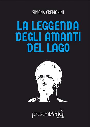 La leggenda degli amanti del lago - Simona Cremonini - Libro presentARTsì 2019 | Libraccio.it
