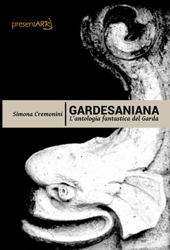 Gardesaniana. L'antologia fantastica del Garda - Simona Cremonini - Libro presentARTsì 2019 | Libraccio.it