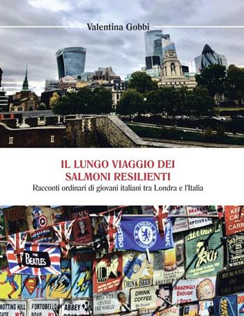 Il lungo viaggio dei salmoni resilienti. Racconti ordinari di giovani italiani tra Londra e l'Italia - Valentina Gobbi - Libro presentARTsì 2022, Sovrapensiero | Libraccio.it