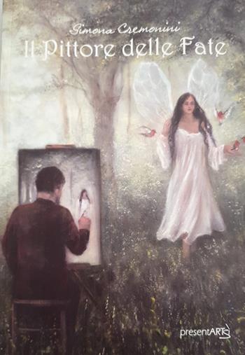Il pittore delle fate - Simona Cremonini - Libro presentARTsì 2022, Narrativa | Libraccio.it