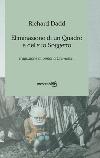 Eliminazione di un quadro e del suo soggetto - Richard Dadd - Libro presentARTsì 2024, Sovrapensiero | Libraccio.it
