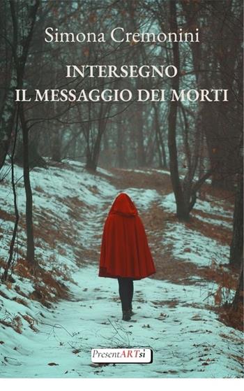 Intersegno. Il messaggio dei morti - Simona Cremonini - Libro presentARTsì 2025, Narrativa | Libraccio.it