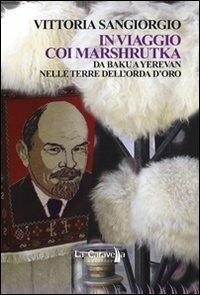 In viaggio coi Marshrutka. Da Baku a Yerevan nelle terre dell'Orda d'oro - Vittoria Sangiorgio - Libro La Caravella Editrice 2012, L' isola | Libraccio.it