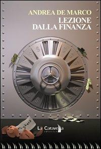 Lezione dalla finanza - Andrea De Marco - Libro La Caravella Editrice 2013, Il mare | Libraccio.it