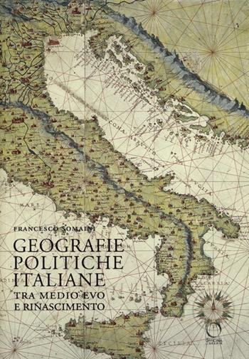 Geografie politiche italiane tra Medio Evo e Rinascimento - Francesco Somaini - Libro Officina Libraria 2013 | Libraccio.it
