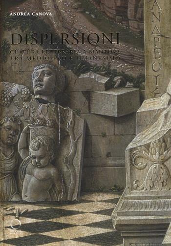 Dispersioni. Cultura letteraria a Mantova tra Medio Evo e Umanesimo - Andrea Canova - Libro Officina Libraria 2017 | Libraccio.it