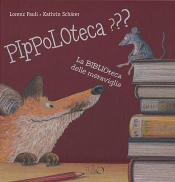 Pippoloteca??? La biblioteca delle meraviglie. Ediz. illustrata - Lorenz Pauli, Kathrin Schärer - Libro LO editions 2013 | Libraccio.it