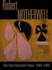 Robert Motherwell. The East Hampton years, 1944-1951. Catalogo della mostra (New York, 9 agosto-13 ottobre 2014). Ediz. illustrata