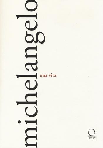 Michelangelo. Una vita  - Libro Officina Libraria 2014, I Lemuri | Libraccio.it