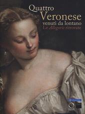 Quattro Veronese venuti da lontano. Le «Allegorie» ritrovate. Catalogo della mostra (Vicenza, 5 luglio-5 ottobre 2014)