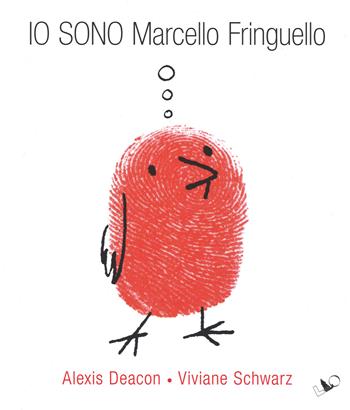 Io sono Marcello Fringuello - Alexis Deacon, Viviane Schwarz - Libro LO editions 2015 | Libraccio.it