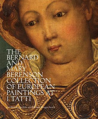 The Bernard and Mary Berenson collection of European paintings at I Tatti. Ediz. illustrata - Carl Brandon Strehlke, Israëls Matchtelt Brüggen - Libro Officina Libraria 2015, Villa I Tatti | Libraccio.it