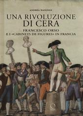 Una rivoluzione di cera. Francesco Orso e i «Cabinets de figures» in Francia