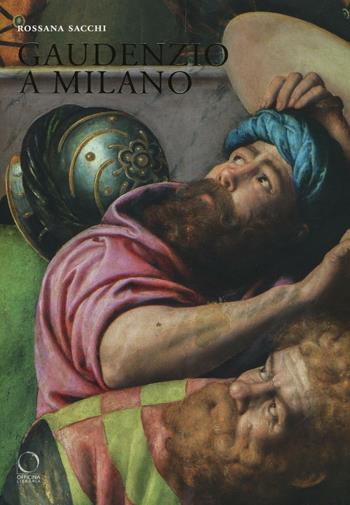Gaudenzio a Milano. Ediz. illustrata - Rossana Sacchi - Libro Officina Libraria 2016, Saggi in officina | Libraccio.it