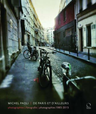 De Paris et D'ailleurs. Fotografie 1985-2015. Ediz. italiana, inglese e francese - Michel Paoli - Libro Officina Libraria 2016 | Libraccio.it