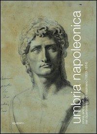 Umbria napoleonica. Storia, arte e cultura nel dipartimento del Trasimeno (1809-1814)  - Libro Aguaplano 2012, Biblioteca. Memoria | Libraccio.it