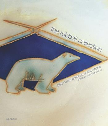 The Rubboli collection. Italian lustre pottery in Gualdo Tadino. Ediz. illustrata  - Libro Aguaplano 2012 | Libraccio.it
