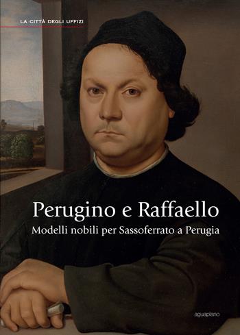 Perugino e Raffaello. Modelli nobili per Sassoferrato a Perugia. Ediz. illustrata  - Libro Aguaplano 2013, La città degli Uffizi | Libraccio.it