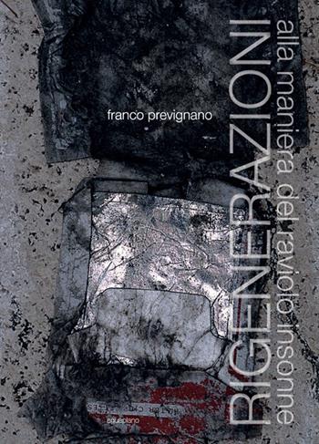 Rigenerazioni. Alla maniera del raviolo insonne. Ediz. illustrata - Franco Prevignano - Libro Aguaplano 2013 | Libraccio.it