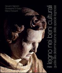 Il legno nei beni culturali. Guida alla determinazione delle specie legnose - Giovanni Signorini, Giuseppina Di Giulio, Marco Fioravanti - Libro Aguaplano 2014 | Libraccio.it