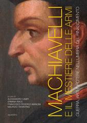 Machiavelli e il mestiere delle armi. Guerra, arti e potere nell'Umbria del Rinascimento. Ediz. illustrata