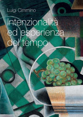Intenzionalità ed esperienza del tempo - Luigi Cimmino - Libro Aguaplano 2014, Biblioteca. Studi | Libraccio.it