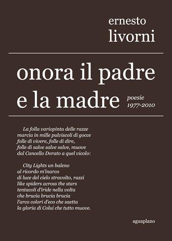 Onora il padre e la madre. Poesie (1977-2010) - Ernesto Livorni - Libro Aguaplano 2015, Lapsus calami | Libraccio.it