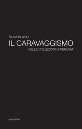 Il caravaggismo nelle collezioni di Perugia. Ediz. illustrata