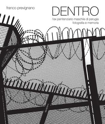 Dentro. L'ex penitenziario maschile di Perugia. Fotografia e memoria - Franco Prevignano - Libro Aguaplano 2016 | Libraccio.it