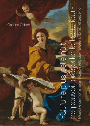 "Qu'une plus belle nüit ne pouvoit précéder le beau iour" . Musica e cerimonie nelle istituzioni francesi a Roma nel Seicento - Galliano Ciliberti - Libro Aguaplano 2017 | Libraccio.it