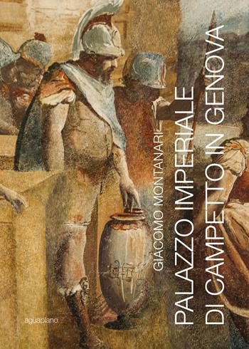 Palazzo imperiale di Campetto in Genova - Giacomo Montanari - Libro Aguaplano 2017 | Libraccio.it