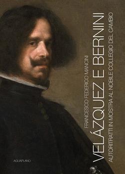 Velázquez e Bernini. Autoritratti in mostra al Nobile Collegio del Cambio. Ediz. illustrata - Francesco Federico Mancini - Libro Aguaplano 2017 | Libraccio.it