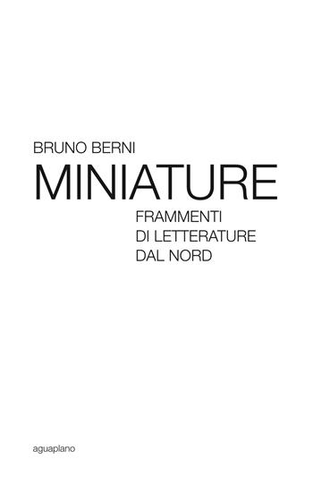Miniature. Frammenti di letterature dal Nord - Bruno Berni - Libro Aguaplano 2017, Festina lente | Libraccio.it