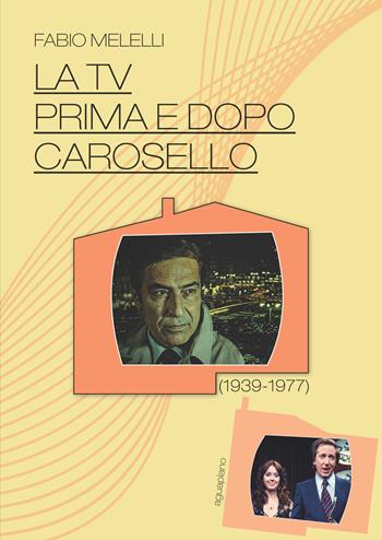 La Tv prima e dopo Carosello (1939-1977) - Fabio Melelli - Libro Aguaplano 2017 | Libraccio.it
