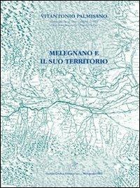 Melegnano e il suo territorio - Vitantonio Palmisano - Libro Gemini Grafica Editrice 2012 | Libraccio.it