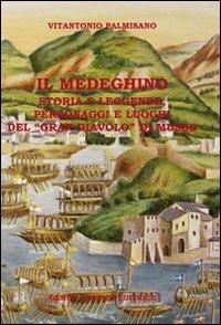 Il medeghino. Storia e leggende, personaggi e luoghi del «Gran Diavolo di Musso» - Vitantonio Palmisano - Libro Gemini Grafica Editrice 2012, Storia | Libraccio.it
