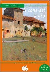 Il cane del santo - Gabriele Prinelli - Libro Gemini Grafica Editrice 2013 | Libraccio.it