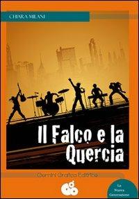 Il falco e la quercia - Chiara Milani - Libro Gemini Grafica 2013, La Nuova Generazione | Libraccio.it