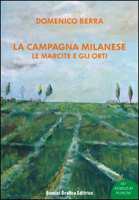 La campagna milanese. Le marcite e gli orti - Domenico Berra - Libro Gemini Grafica 2014, Ad Aemilium Nonum | Libraccio.it