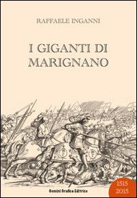 I giganti di Marignano - Raffaele Inganni - Libro Gemini Grafica Editrice 2014, Ad Aemilium Nonum | Libraccio.it