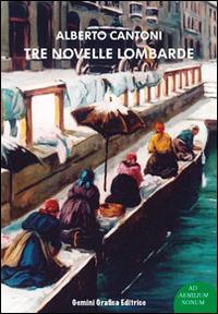 Tre novelle lombarde - Alberto Cantoni - Libro Gemini Grafica Editrice 2014, Ad Aemilium Nonum | Libraccio.it