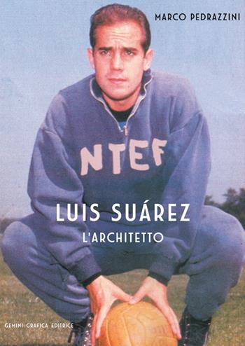 Luis Suarez. L'architetto - Marco Pedrazzini - Libro Gemini Grafica Editrice 2015 | Libraccio.it