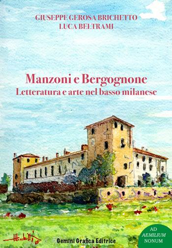 Manzoni e Bergognone. Letteratura e arte nel basso milanese - Giuseppe Gerosa Brichetto, Luca Beltrami - Libro Gemini Grafica Editrice 2016, Ad Aemilium Nonum | Libraccio.it